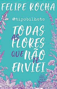 Todas as flores que não te enviei