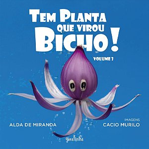 Tem planta que virou bicho! - volume 3