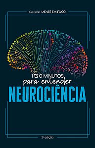 Coleção Mente em foco - 100 Minutos para entender a Neurociência