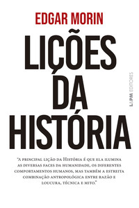 Lições da história: A principal lição da História é que ela ilumina as diversas faces da humanidade, os diferentes comportamentos humanos, mas também a estreita combinação antropológica entre razão e loucura, técnica e mito