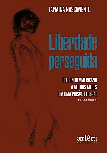 Liberdade perseguida: Do Sonho Americano a Alguns Meses em uma Prisão Federal