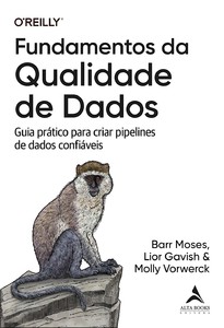 Fundamentos da qualidade de dados: guia prático para criar pipelines de dados confiáveis