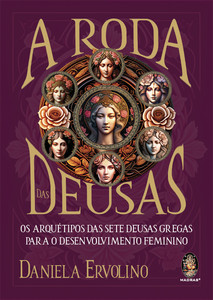 A roda das deusas: os arquétipos das sete deusas gregas para o desenvolvimento feminino