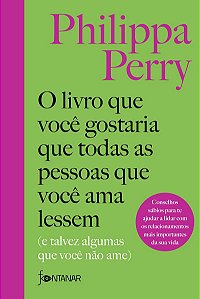 O livro que você gostaria que todas as pessoas que você ama lessem: (E talvez algumas que você não ame)