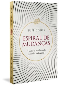 Espiral de mudanças: o poder da transformação pessoal e profissional