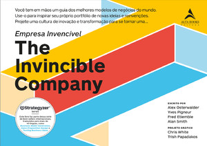 Empresa Invencível ( The Invincible Company ): Você tem em mãos um guia dos melhores modelos de negócios do mundo. Use-o para inspirar seu próprio portfólio de novas ideias e reinvenções.Projete uma cultura de inovação e transformação para se tornar uma.