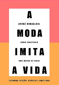 A moda imita a vida (Nova edição): Como construir uma marca de moda