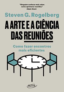 A arte e a ciência das reuniões: Como fazer encontros mais eficientes