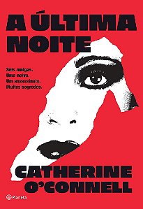 A última noite: Seis amigas. Uma noiva. Um assassinato. Muitos segredos.