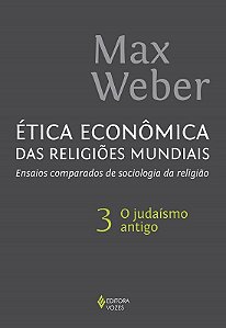 Ética econômica das religiões mundiais vol. 3: Ensaios comparados de sociologia da religião - O judaísmo antigo