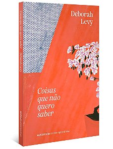Coisas que não quero saber (Trilogia Autobiografia Viva, vol. 1)