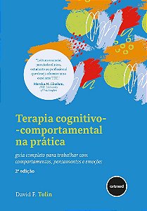 Terapia Cognitivo-comportamental na Prática - 2.ed.: Guia Completo Para Trabalhar com Comportamentos, Pensamentos e Emoções