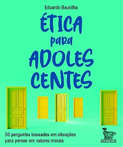 Ética para adolescentes: 50 perguntas baseadas em situações para pensar em valores morais