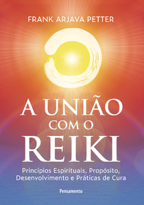A união com o reiki: princípios espirituais, propósito, desenvolvimento e práticas de cura