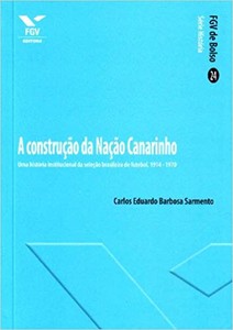 A construção da nação canarinho uma história institucional da seleção brasileira de futebol, 1914-1970