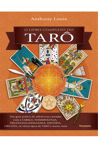 O livro completo do tarô: um guia prático de referências cruzadas com a cabala, numerologia, psicologia junguiana, história, origens, os Vários tipos de tarô e muito mais