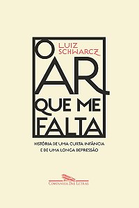 O ar que me falta: História de uma curta infância e de uma longa depressão