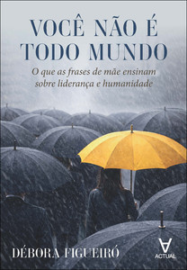 Você não é todo mundo: o que as frases de mãe ensinam sobre liderança e humanidade