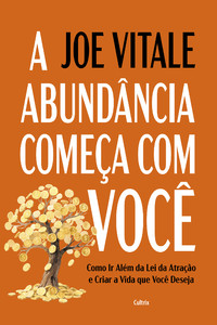 A abundância começa com você: Como ir além da lei da atração e criar a vida que você deseja