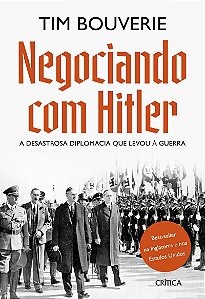 Negociando com Hitler: A desastrosa diplomacia que levou à guerra