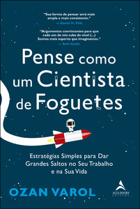 Pense como um cientista de foguetes: estratégias simples para dar grandes saltos no seu trabalho e na sua vida