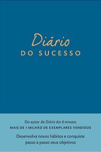 Diário do sucesso: Desenvolva novos hábitos e conquiste passo a passo seus objetivos