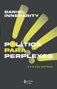 Política para perplexos: O fim das certezas