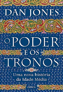 O poder e os tronos: Uma nova história da Idade Média