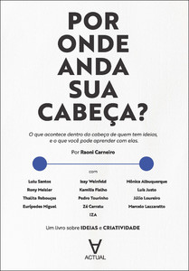 Por onde anda sua cabeça?: o que acontece dentro da cabeça de quem tem ideias, e o que você pode aprender com elas