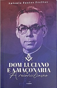 DOM LUCIANO E A MAÇONARIA: A RECONCILIAÇÃO