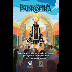 Novena e Festa da Padroeira do Brasil - 2024: Mãe Aparecida, acolhei-nos como peregrinos da esperança