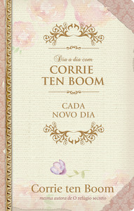 Dia a dia com Corrie Ten Boom - Devocional Diário - Capa dura: Cada novo dia