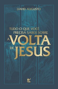 Tudo o que você precisa saber sobre a Volta de Jesus