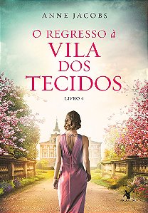 O regresso à Vila dos Tecidos (A Vila dos Tecidos – Livro 4)
