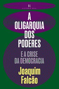 A Oligarquia dos poderes: E a crise da Democracia