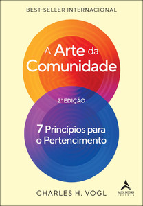 A arte da comunidade - 2ª edição: 7 princípios para o pertencimento