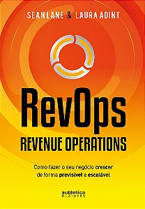 RevOps - Revenue Operations: Como fazer o seu negócio crescer de forma previsível e escalável