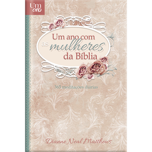 Um ano com as mulheres da bíblia - Devocional diário - luxo: 365 devocionais para mulheres