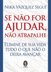 Se não for ajudar, não atrapalhe: elimine de sua vida tudo o que não o deixa avançar