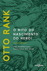 O Mito do Nascimento do Herói: Uma interpretação psicológica dos mitos