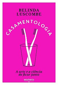 Casamentologia: A arte e a ciência de ficar junto
