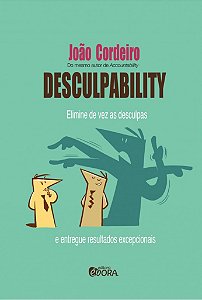 Desculpability: Elimine de vez as desculpas e entregue resultados excepcionais