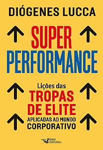 Super performance: Lições das tropas de elite aplicadas ao mundo corporativo