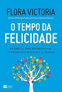 O tempo da felicidade: Um sabático para repensar a vida, priorizar seus objetivos e se renovar