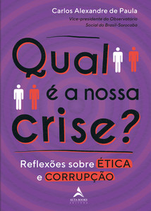 Qual é a nossa crise?: reflexões sobre ética e corrupção