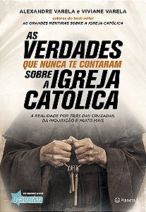 As verdades que nunca te contaram sobre a Igreja Católica: A verdade por trás das cruzadas, da inquisição e muito mais