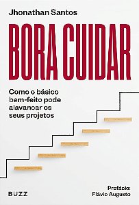 Bora cuidar: Como o básico bem-feito pode alavancar os seus projetos