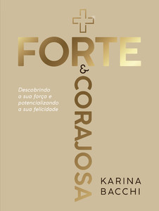 Mais forte e corajosa: Descobrindo a sua força e potencializando a sua felicidade