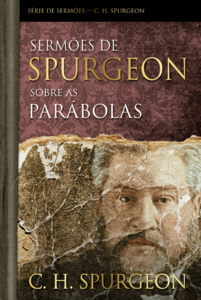 Sermões de Spurgeon sobre as Parábolas: Serie de sermões - c. h. Spurgeon