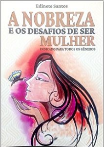 A NOBREZA E OS DESAFIOS DE SER MULHER